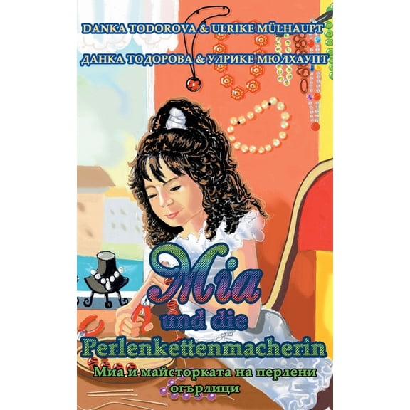 Mia und die Perlenkettenmacherin: deutsch - bulgarisch, (Paperback)