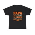 thumbnail image 2 of Papa Can’t Fix Stupid But He Can Fix What Stupid Does T-Shirt ID-0311-YETE, 2 of 10