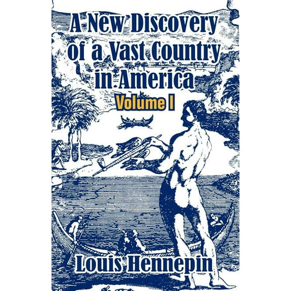 A New Discovery of a Vast Country in America (Volume I) (Paperback)