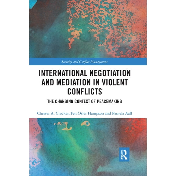 Routledge Studies in Security and Confli International Negotiation and Mediation in Violent Conflict: The Changing Context of Peacemaking, (Paperback)
