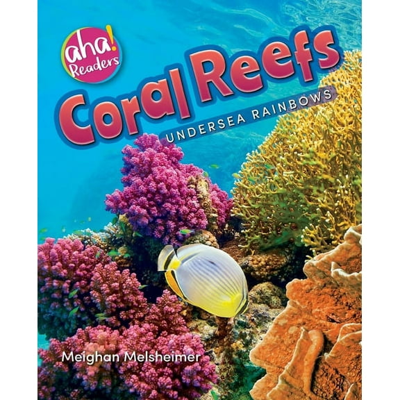 Aha! Readers Coral Reefs: Undersea Rainbows, (Paperback)