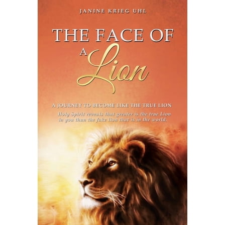 The Face of a Lion: A Journey to Become Like the True Lion, (Paperback)