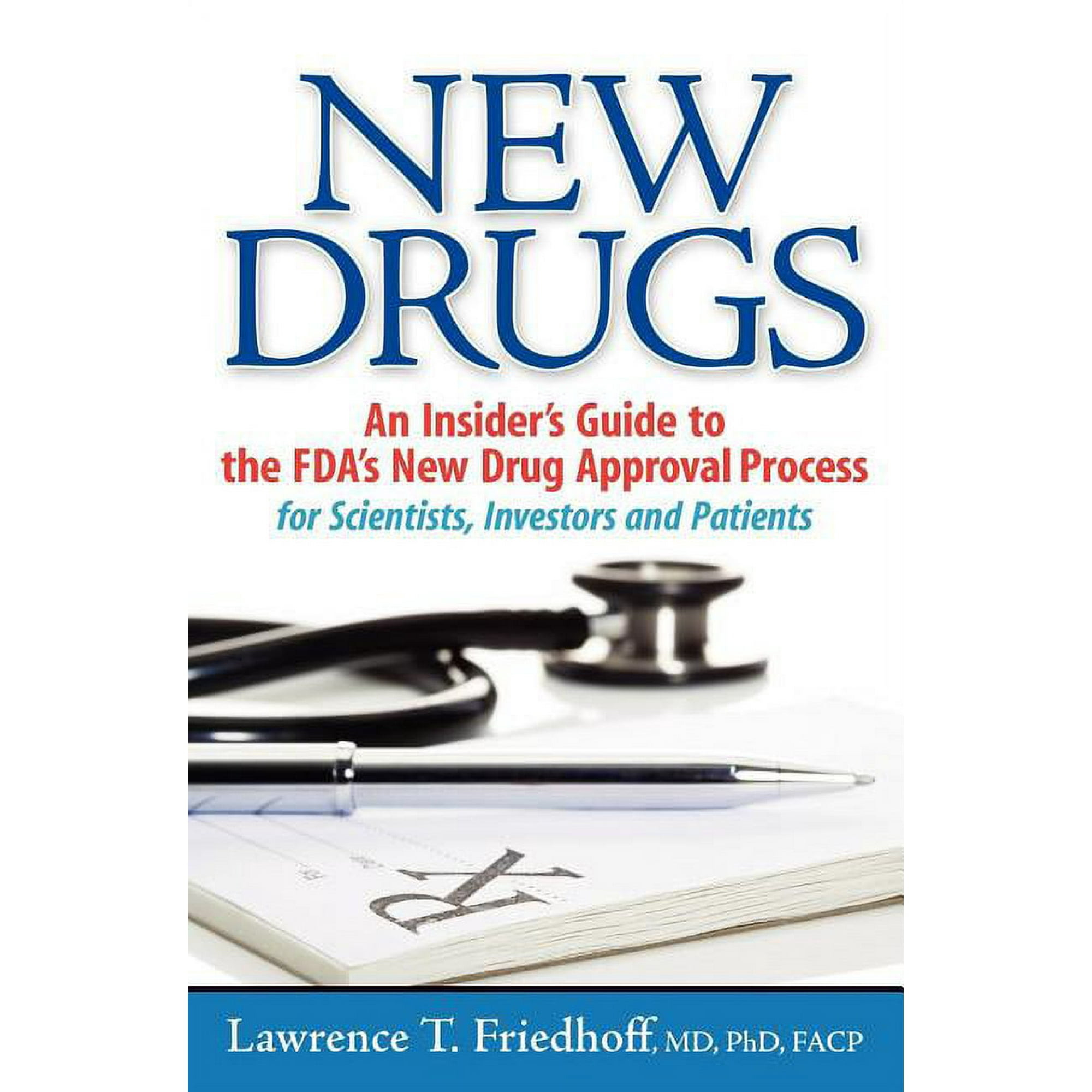 New Drugs: An Insider's Guide to the FDA's New Drug Approval Process for Scientists, Investors and Patients, (Paperback)