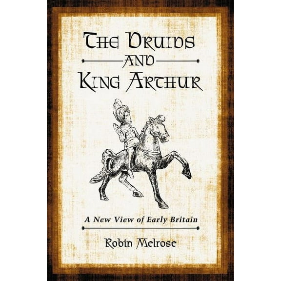 The Druids and King Arthur: A New View of Early Britain, (Paperback)