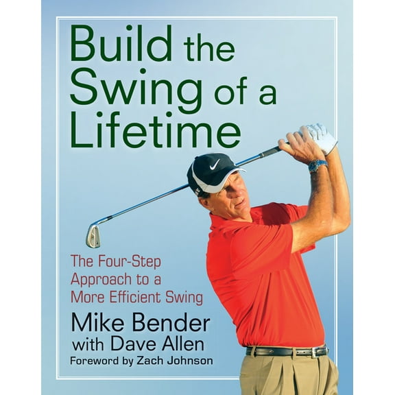 Build the Swing of a Lifetime: The Four-Step Approach to a More Efficient Swing, (Paperback)