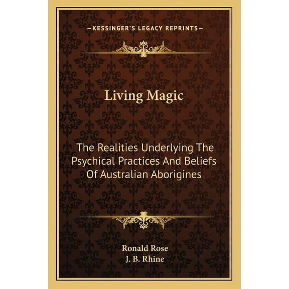 Living Magic : The Realities Underlying The Psychical Practices And Beliefs Of Australian Aborigines (Paperback)