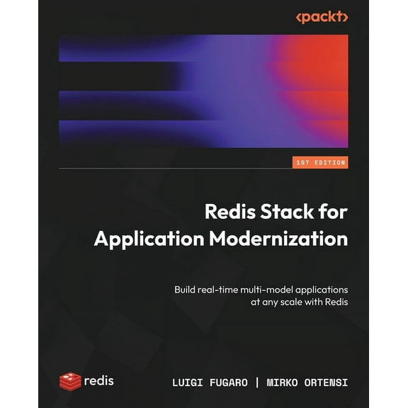 Redis Stack for Application Modernization: Build real-time multi-model applications at any scale with Redis (Paperback)
