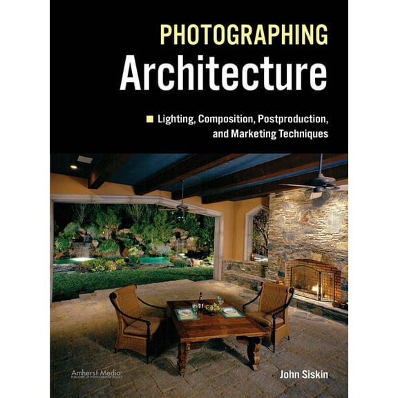 Photographing Architecture: Lighting, Composition, Postproduction and Marketing Techniques (Paperback)