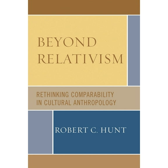 Beyond Relativism : Comparability in Cultural Anthropology (Hardcover)