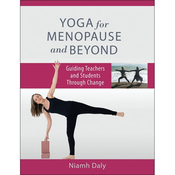 Yoga for Menopause and Beyond: Guiding Teachers and Students Through Change, (Paperback)