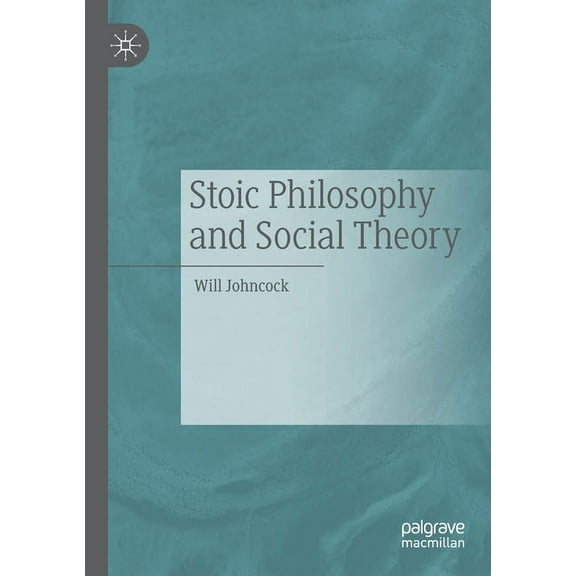 Stoic Philosophy and Social Theory, (Paperback)