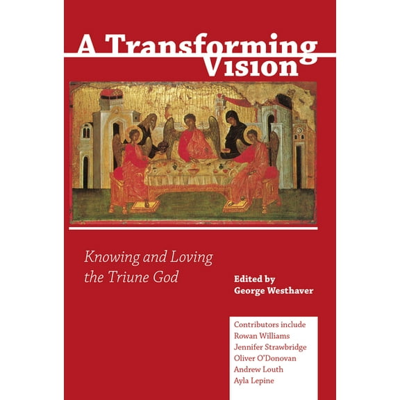 A Transforming Vision: Knowing and Loving the Triune God, (Paperback)