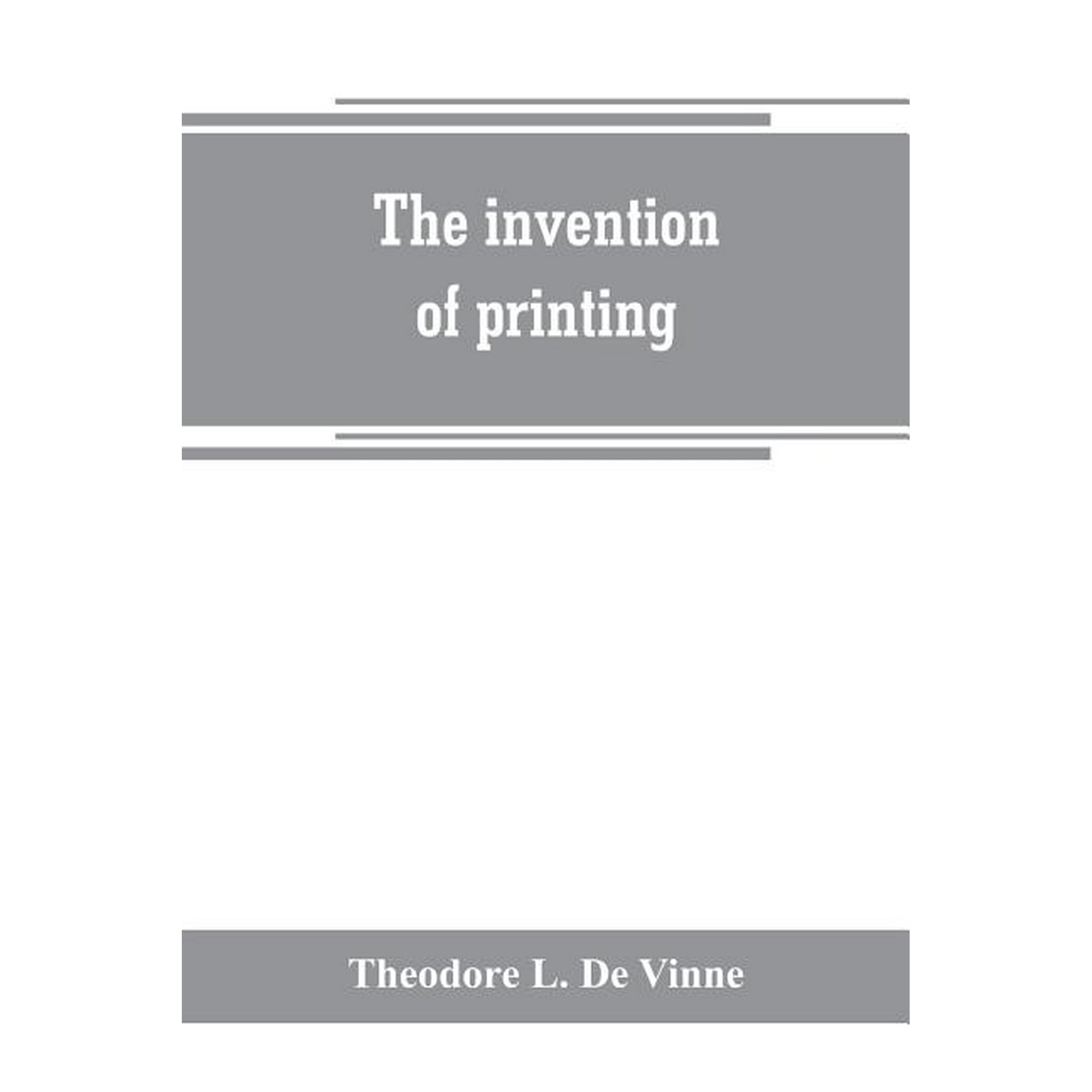 The invention of printing: a collection of facts and opinions descriptive of early prints and playing cards the block-b (Paperback)