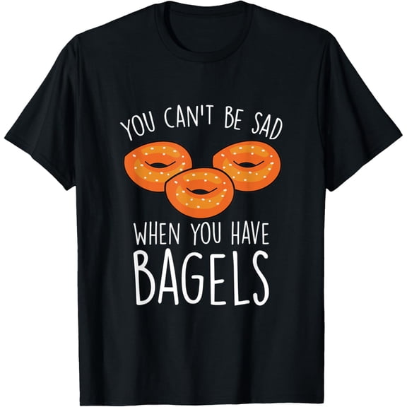 You Can′t Be Sad When You Have Bagels - Baking Bagel Lover T-Shirt men and women can wear, black, white, gifts