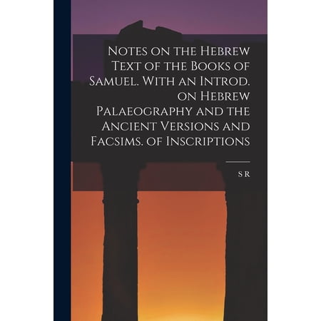 Notes on the Hebrew Text of the Books of Samuel. With an Introd. on Hebrew Palaeography and the Ancient Versions and Fac (Paperback)