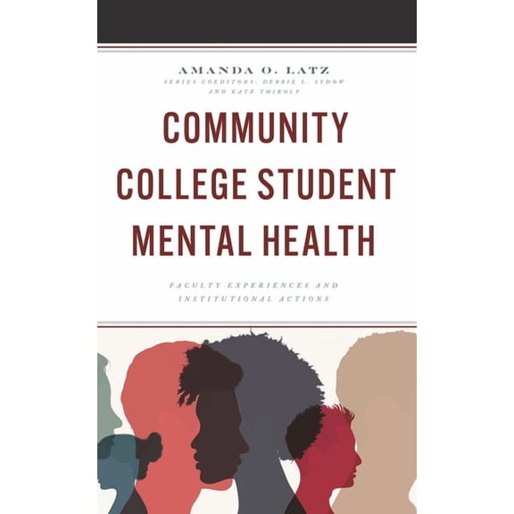 The Futures Community Colleges Community College Student Mental Health: Faculty Experiences and Institutional Actions, (Paperback)