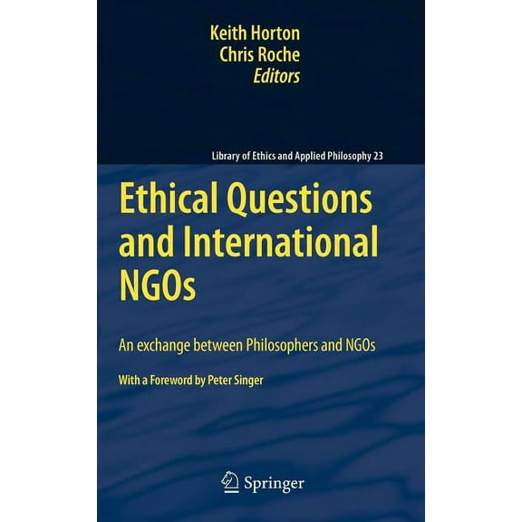 Library of Ethics and Applied Philosophy Ethical Questions and International NGOs: An Exchange Between Philosophers and NGOs, Book 23, (Hardcover)
