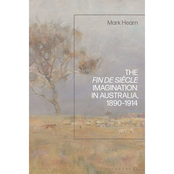 The Fin de SiÃ¨cle Imagination in Australia, 1890-1914, (Hardcover)