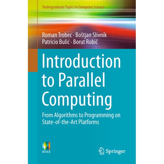 Undergraduate Topics in Computer Science Introduction to Parallel Computing: From Algorithms to Programming on State-Of-The-Art Platforms, (Paperback)