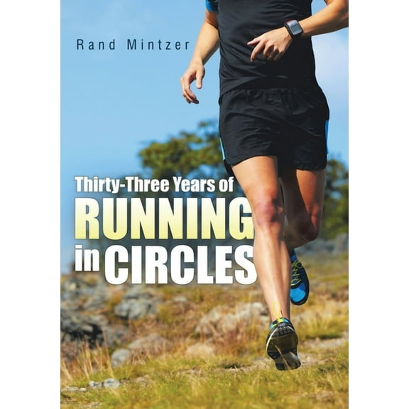 Thirty-Three Years of Running in Circles, (Paperback)
