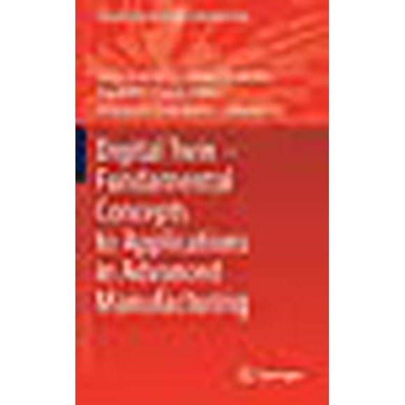 Digital Twin â Fundamental Concepts to Applications in Advanced Manufacturing (Springer Series in Advanced Manufacturing)