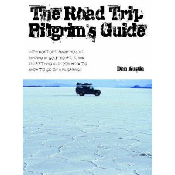 Pre-Owned The Road Trip Pilgrim's Guide: Witchdoctors, Magic Tokens, Camping on Golf Courses, and Everything Else You Need to Know to Go on a Pilgrimage (Paperback) 159485081X 9781594850813