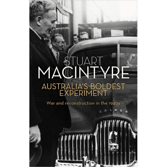 Australia's Boldest Experiment : War and Reconstruction in the 1940s (Paperback)