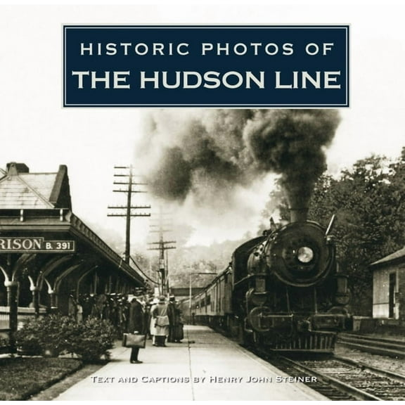 Historic Photos Historic Photos of the Hudson Line, (Hardcover)