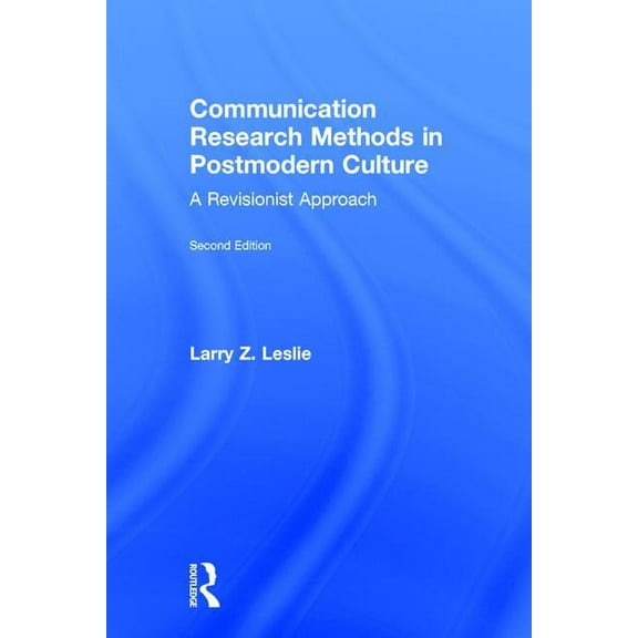 Communication Research Methods in Postmodern Culture: A Revisionist Approach, (Hardcover)