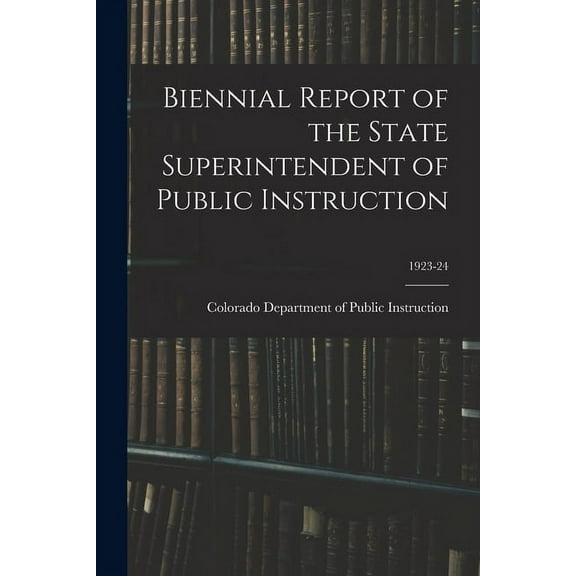 Biennial Report of the State Superintendent of Public Instruction; 1923-24 (Paperback)