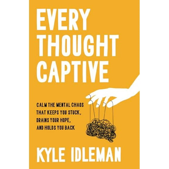 Pre-Owned Every Thought Captive: Calm the Mental Chaos That Keeps You Stuck, Drains Your Hope, and Holds You Back, 9780310364030, 0310364035, Hardcover,