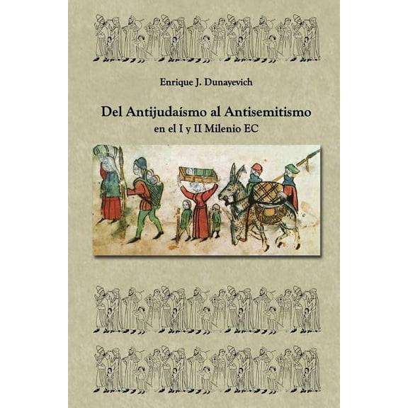 Del Antijudaísmo al Antisemitismo en el I y II milenio E.C: Historia Judia no tradicional. (Paperback)