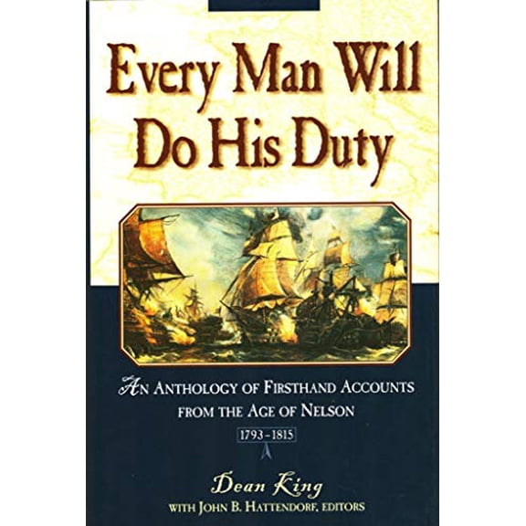 Pre-Owned Every Man Will Do His Duty: An Anthology of Firsthand Accounts from the Age of Nelson (Hardcover) 0805046089 9780805046083
