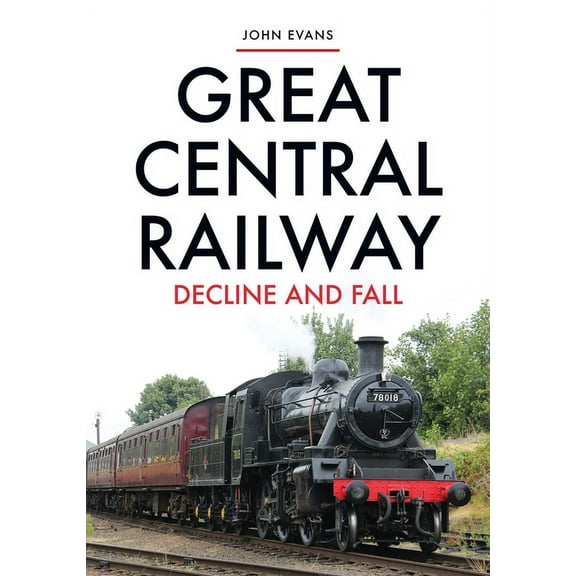 Great Central Railway : Decline and Fall (Paperback)