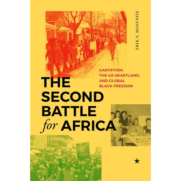 The Second Battle for Africa: Garveyism, the Us Heartland, and Global Black Freedom, (Paperback)