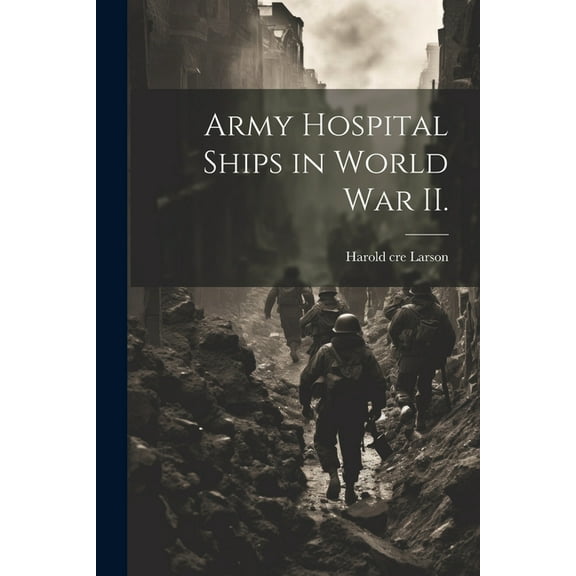 Army Hospital Ships in World War II. (Paperback)
