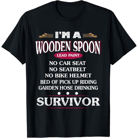t-shirt I'm A Wooden Spoon Lead Paint No Seat Belt Survivor T-Shirt mens,black,women,funny,men,journey,Crew Neck, Short Sleeve,printing