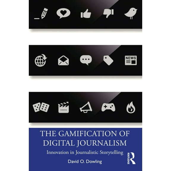 The Gamification of Digital Journalism: Innovation in Journalistic Storytelling, (Paperback)