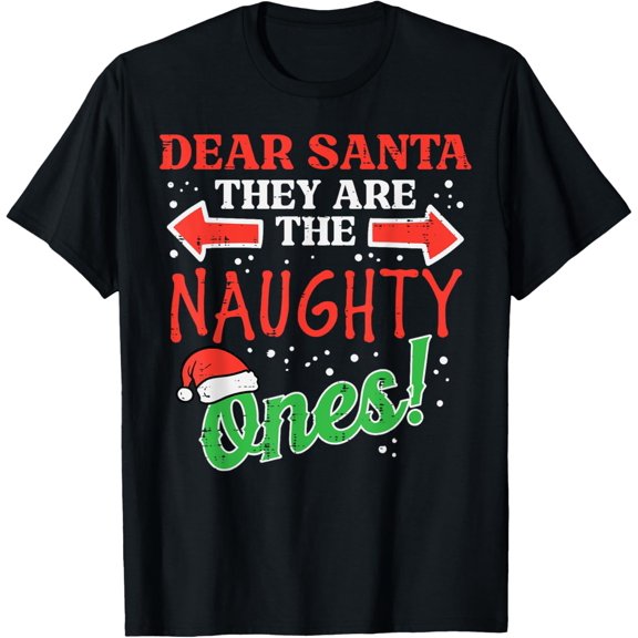 Dear Santa They Naughty Ones Christmas Xmas Men Women Kids T-Shirt men and women can wear, black, white, gifts