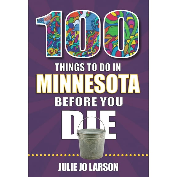 100 Things to Do Before You Die 100 Things to Do in Minnesota Before You Die, (Paperback)