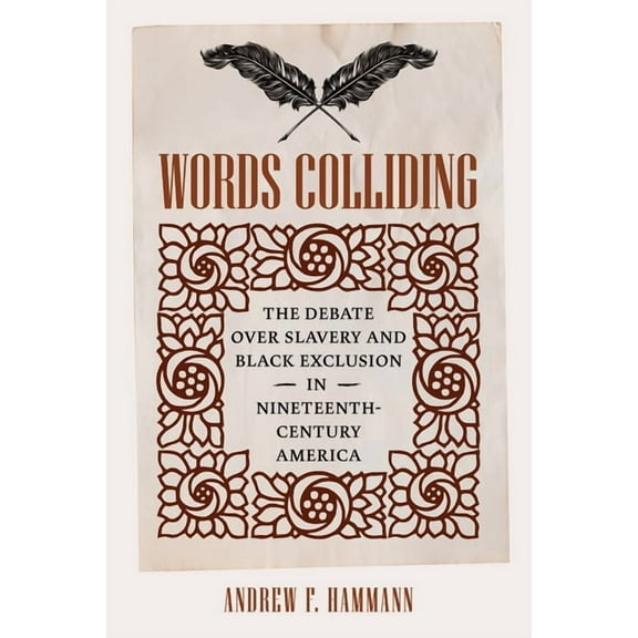 Nation Divided Words Colliding: The Debate Over Slavery and Black Exclusion in Nineteenth-Century America, (Hardcover)