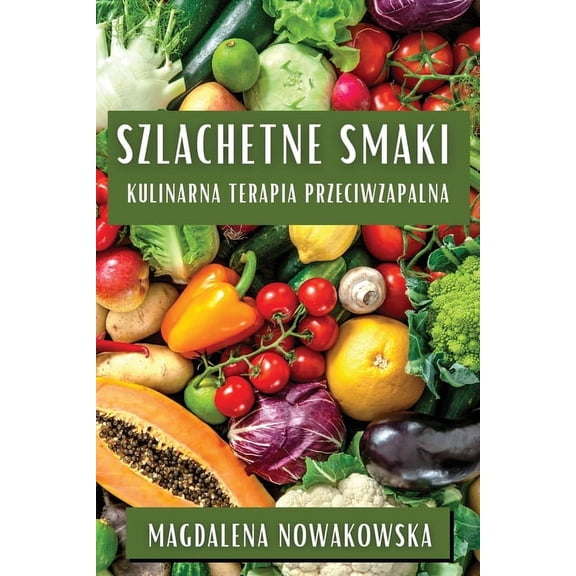 Szlachetne Smaki: Kulinarna Terapia Przeciwzapalna, (Paperback)