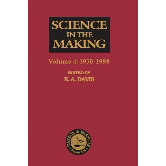 Science in the Making Science in the Making: Volume Four - 1950-1998, Book 04, (Hardcover)