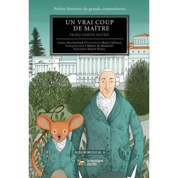 Petites Histoires de Grands Compositeurs Un Vrai Coup de Maître !: Franz Joseph Haydn, (Hardcover)