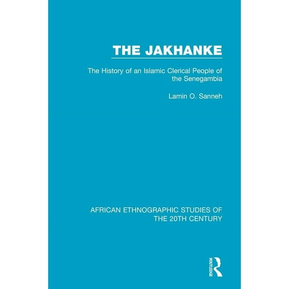 African Ethnographic Studies of the 20th The Jakhanke: The History of an Islamic Clerical People of the Senegambia, (Paperback)
