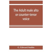 The adult male alto or counter-tenor voice, (Paperback)