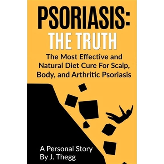Psoriasis Treatment Psoriasis Shampoo Psoriasis Cream Psoriasis Lotion: Psoriasis: The Truth: The Most Effective and Natural Diet Cure for Scalp, Body, and Arthritic Psoriasis (Paperback)