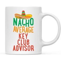 CTDream Funny Quirky 11oz. Ceramic Coffee Tea Mug Gag Gift, Nacho Average Key Club Advisor, 1-Pack, Spanish Themed Birthday Christmas Gift Ideas Coworker Him Her, Includes Gift Box