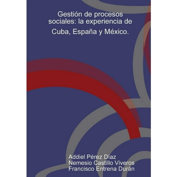 GestiÃ³n de procesos sociales: la experiencia de Cuba, EspaÃ±a y MÃ©xico., (Paperback)