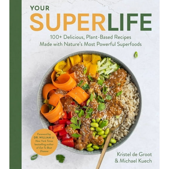 Your Super Life: 100  Delicious, Plant-Based Recipes Made with Nature's Most Powerful Superfoods, (Hardcover)